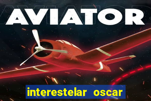 interestelar oscar interestelar quantos oscar